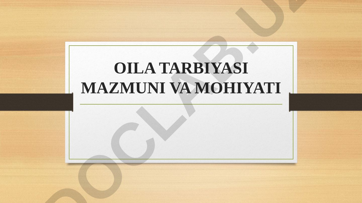 Oila tarbiyasi mazmuni va mohiyati