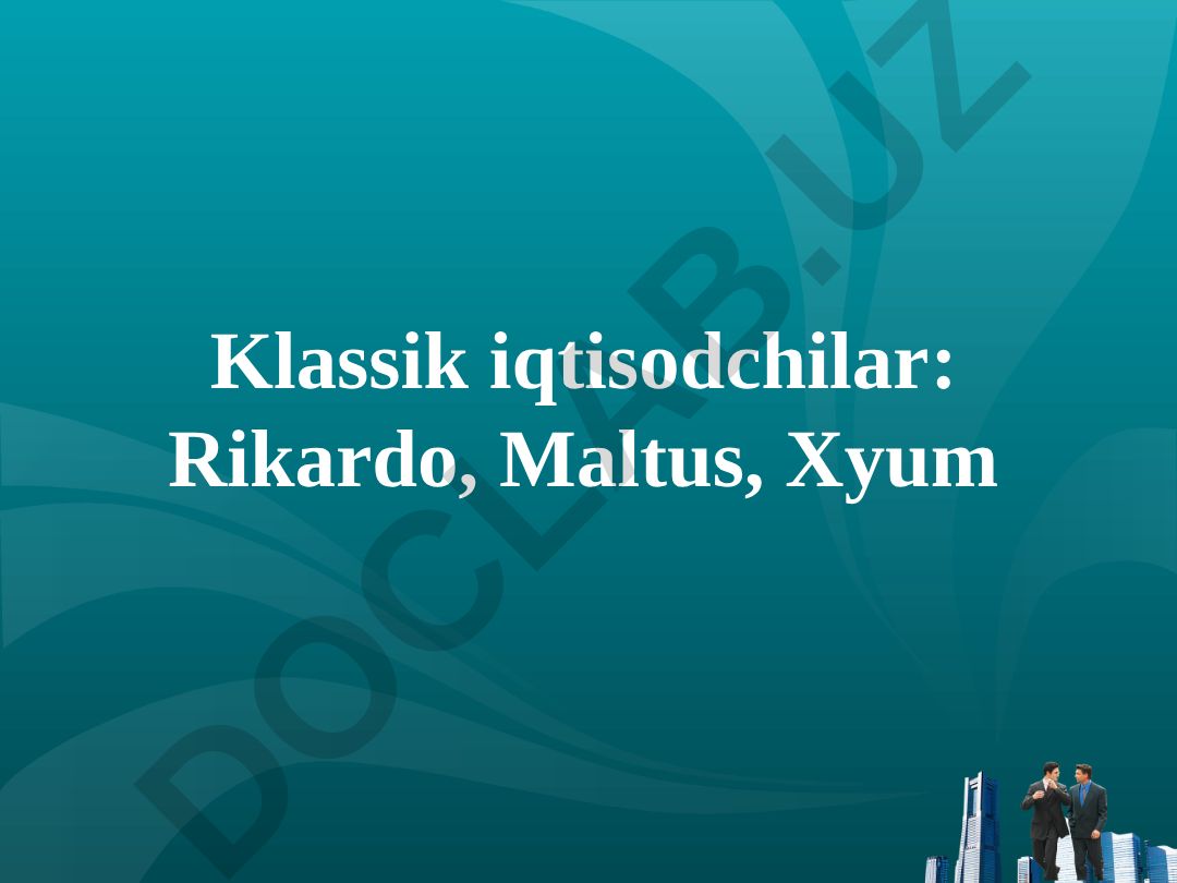 Klassik iqtisodchilar: Rikardo, Maltus, Xyum
