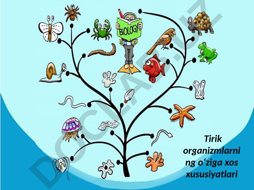 Tirik organizmlarning o'ziga xos xususiyatlari