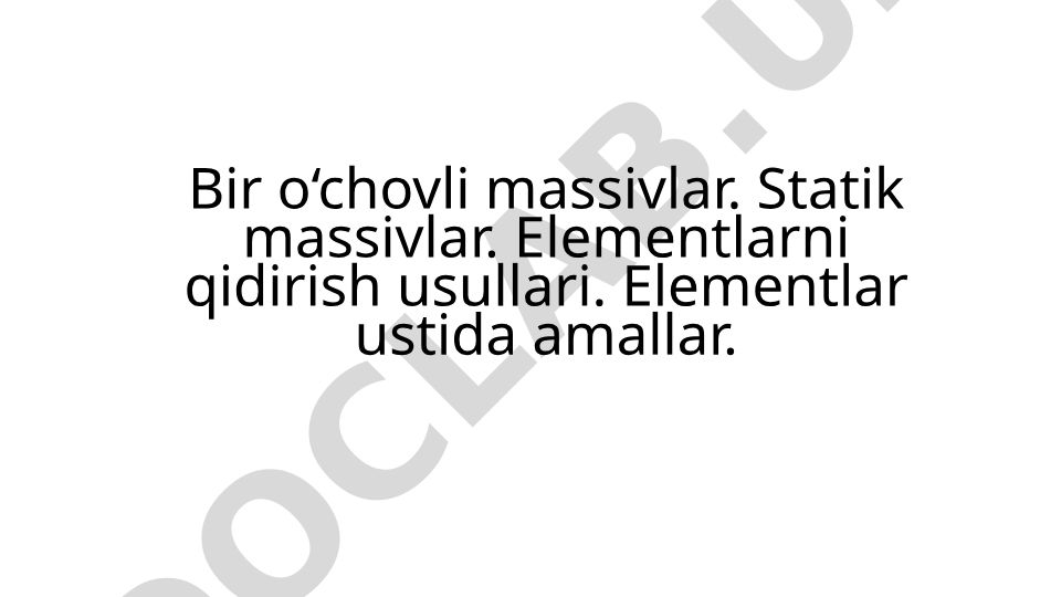 Bir o‘chovli massivlar va ular ustida amallar