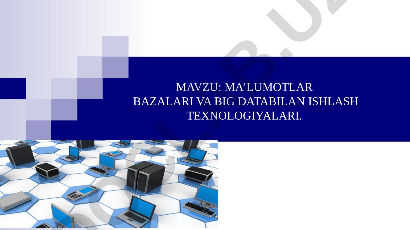 MA’LUMOTLAR BAZALARI VA BIG DATABILAN ISHLASH TEXNOLOGIYALARI