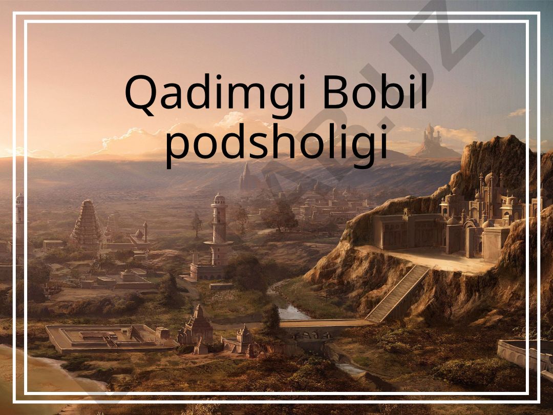 Qadimgi Bobil podsholigi tarixi va madaniyati