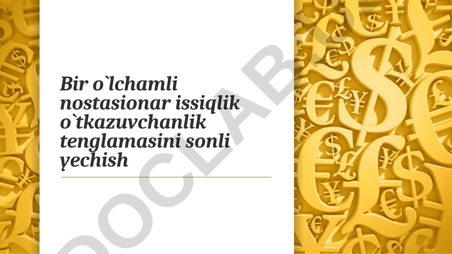 Bir o'lchamli nostasionar issiqlik o'tkazuvchanlik tenglamasini sonli yechish