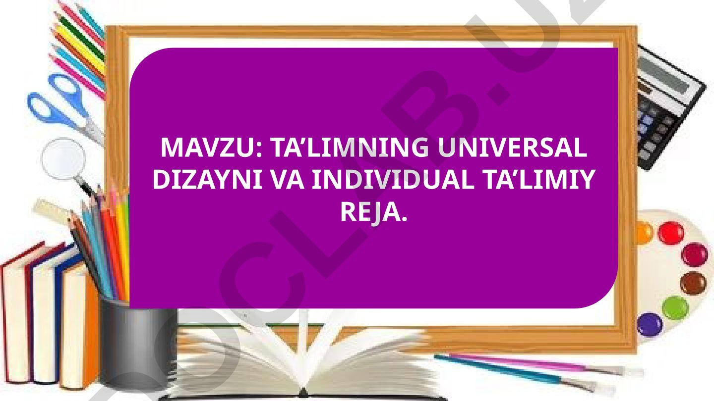 Ta’limning universal dizayni va individual ta’limiy reja