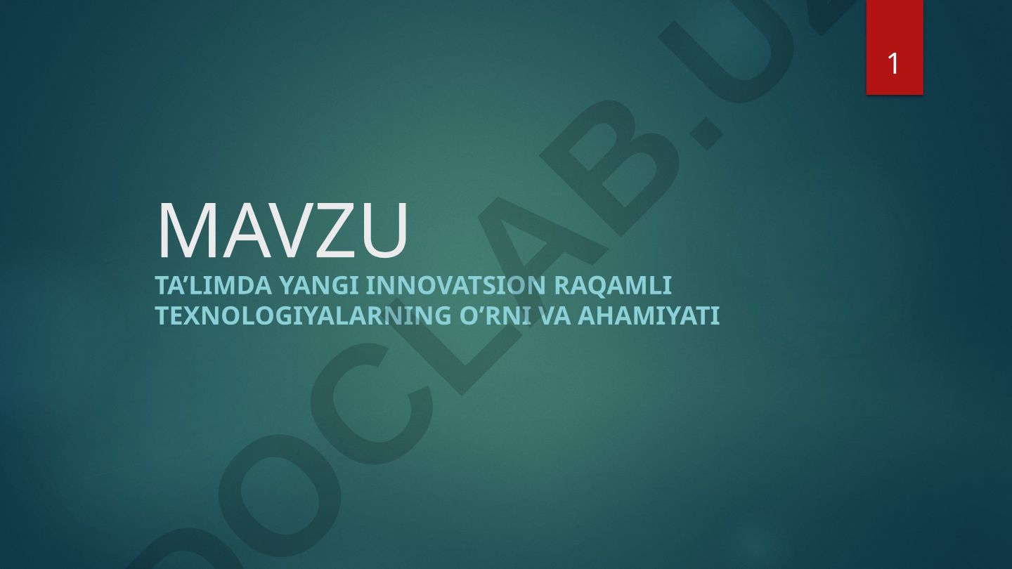 Ta'limda yangi innovatsion raqamli texnologiyalarning o'rni va ahamiyati