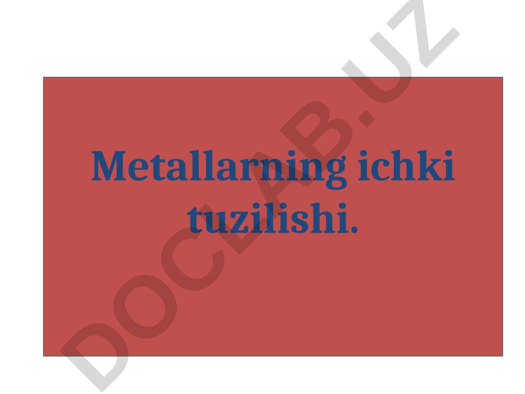 Metallarning ichki tuzilishi