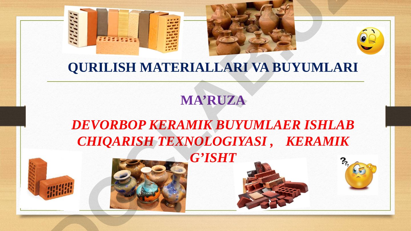 Qurilish materiallari va buyumlari ma'ruza: Devorbop keramik buyumlar ishlab chiqarish texnologiyasi