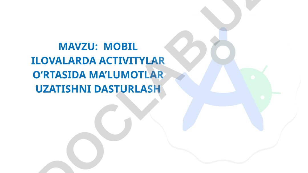 MOBIL ILOVALARDA ACTIVITYLAR O‘RTASIDA MA’LUMOTLAR UZATISHNI DASTURLASH