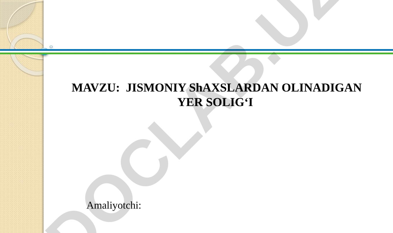 JISMONIY SHAXSLARDAN OLINADIGAN YER SOLIG‘I