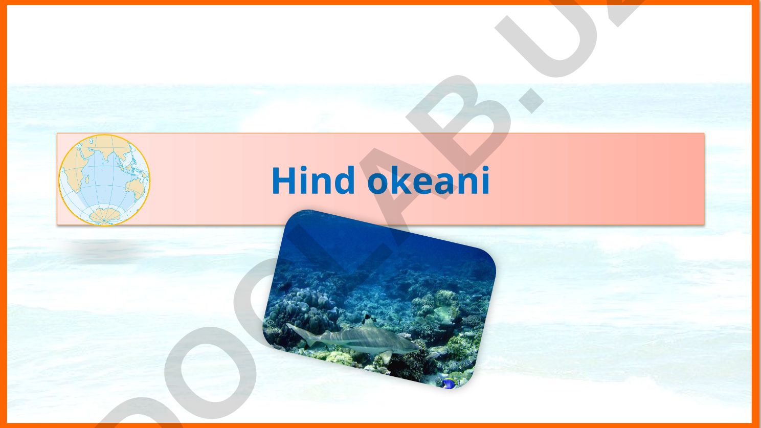 Hind okeanining asosiy xususiyatlari va geografik o'rni