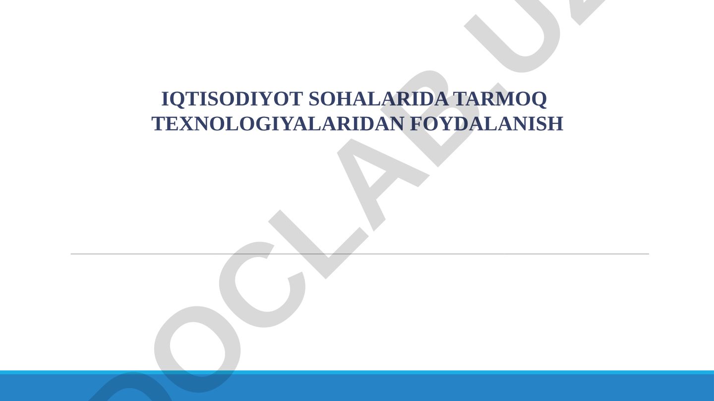 Iqtisodiyot sohalarida tarmoq texnologiyalaridan foydalanish