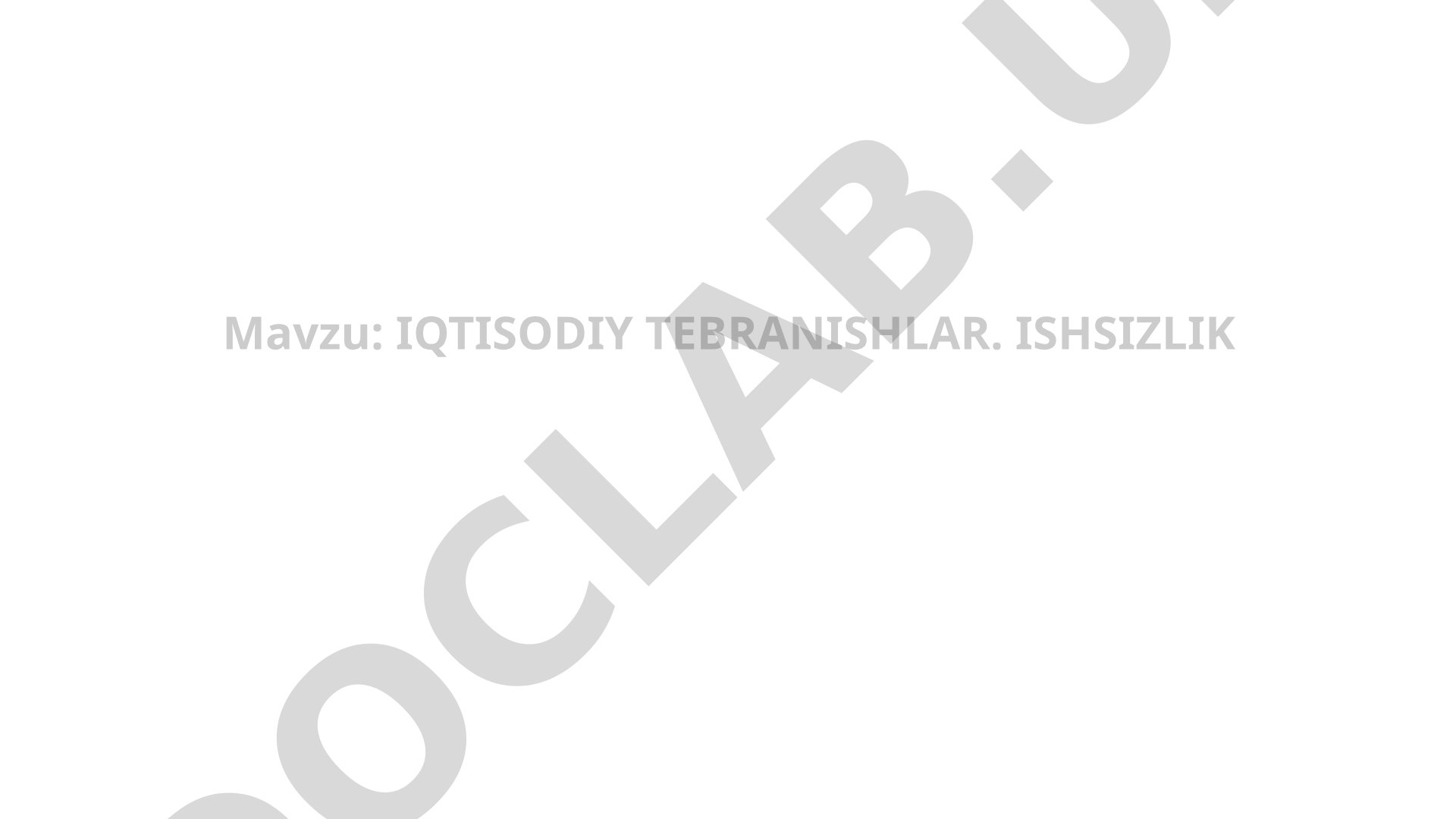 IQTISODIY TEBRANISHLAR. ISHSIZLIK