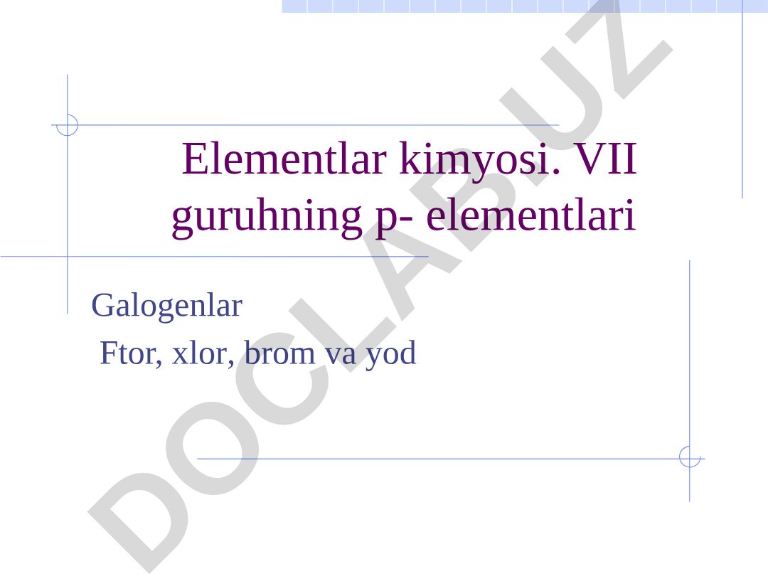 VII guruh galogen elementlari: ftor, xlor, brom, yod