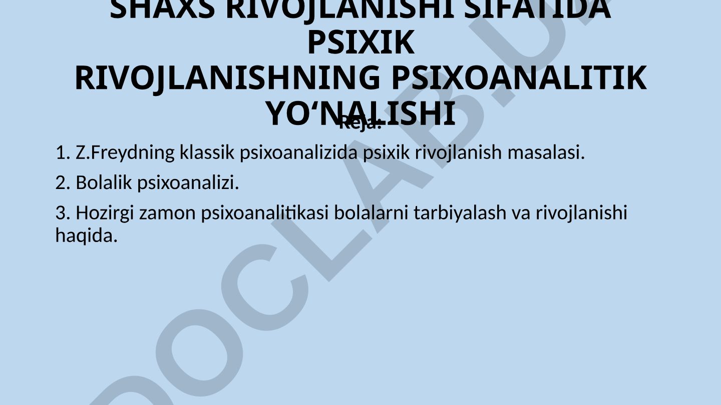 SHAXS RIVOJLANISHI SIFATIDA PSIXIK RIVOJLANISHNING PSIXOANALITIK YO‘NALISHI