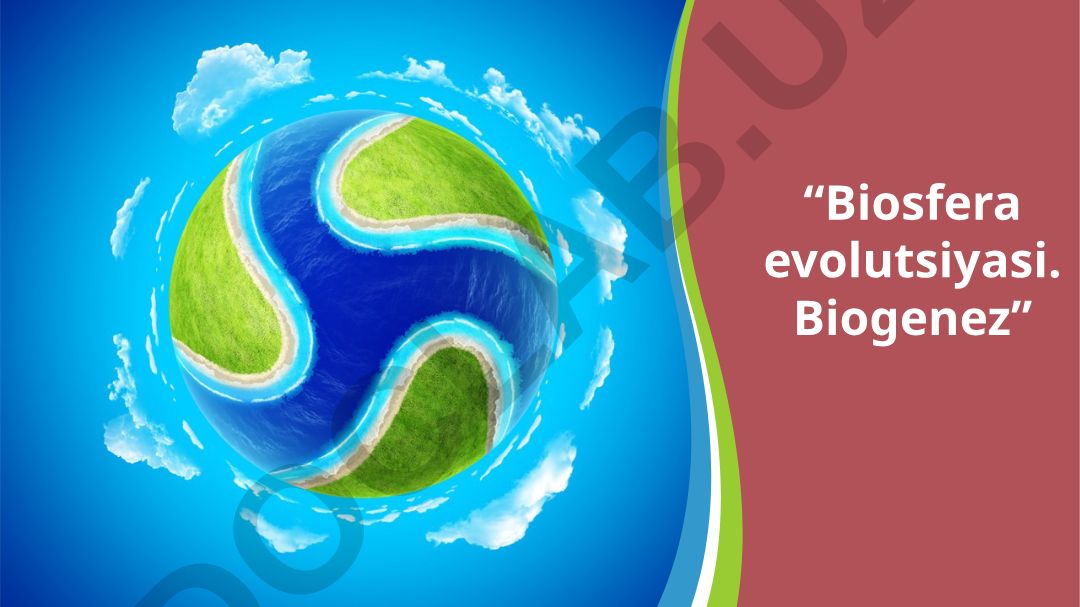 Biosfera evolutsiyasi. Biogenez