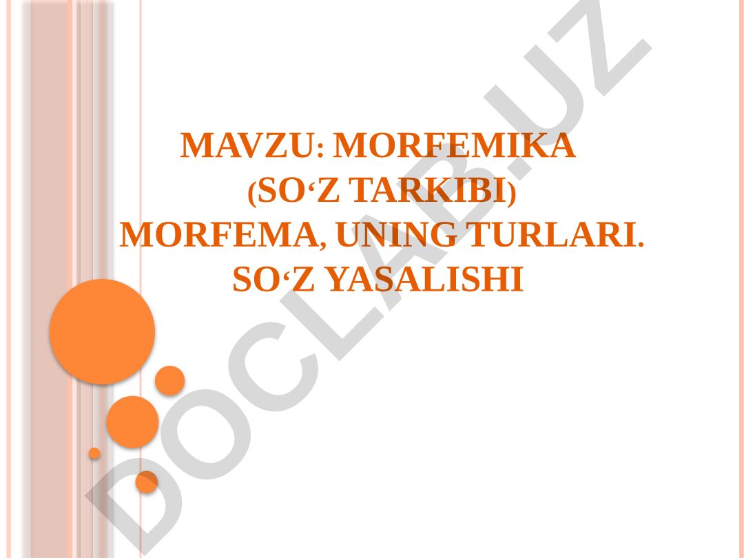 MORFEMIKA (SO‘Z TARKIBI) MORFEMA, UNING TURLARI. SO‘Z YASALISHI
