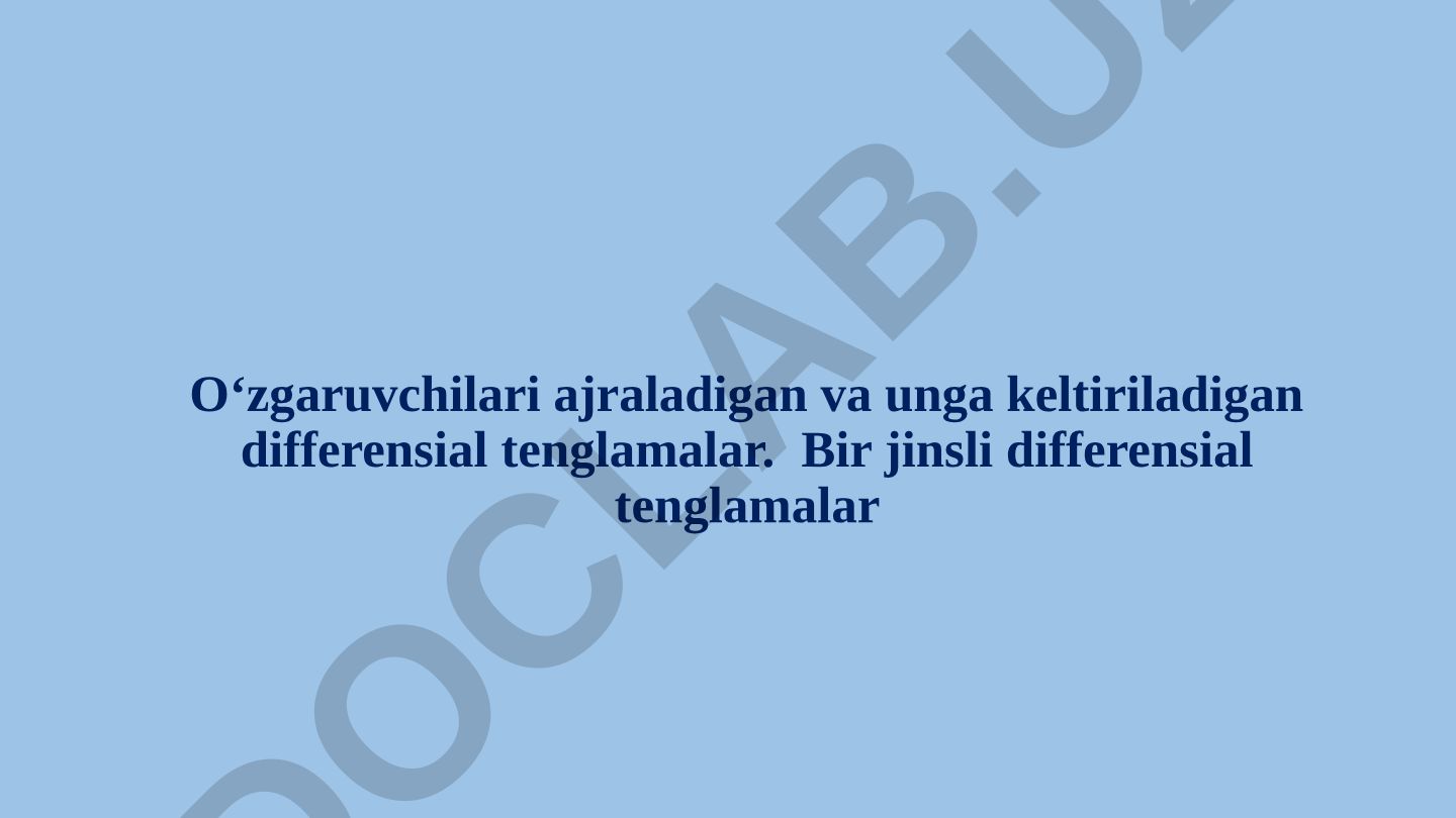 O‘zgaruvchilari ajraladigan va bir jinsli differensial tenglamalar