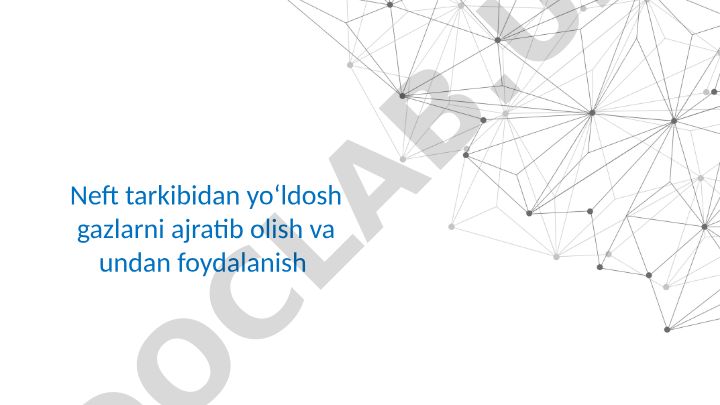 Neft tarkibidan yo‘ldosh gazlarni ajratib olish va undan foydalanish