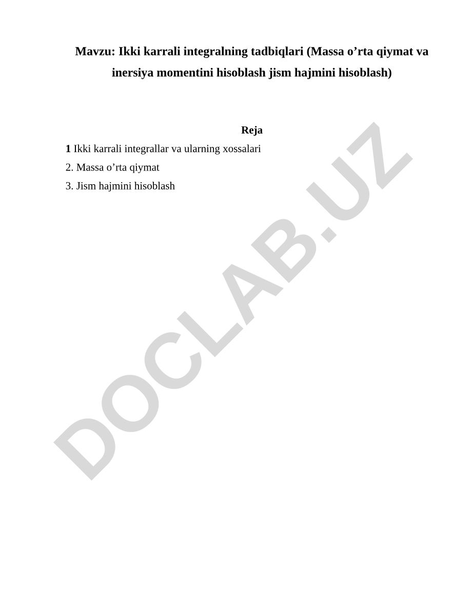 Ikki karrali integralning tadbiqlari (Massa o’rta qiymat va inersiya momentini hisoblash jism hajmini hisoblash)