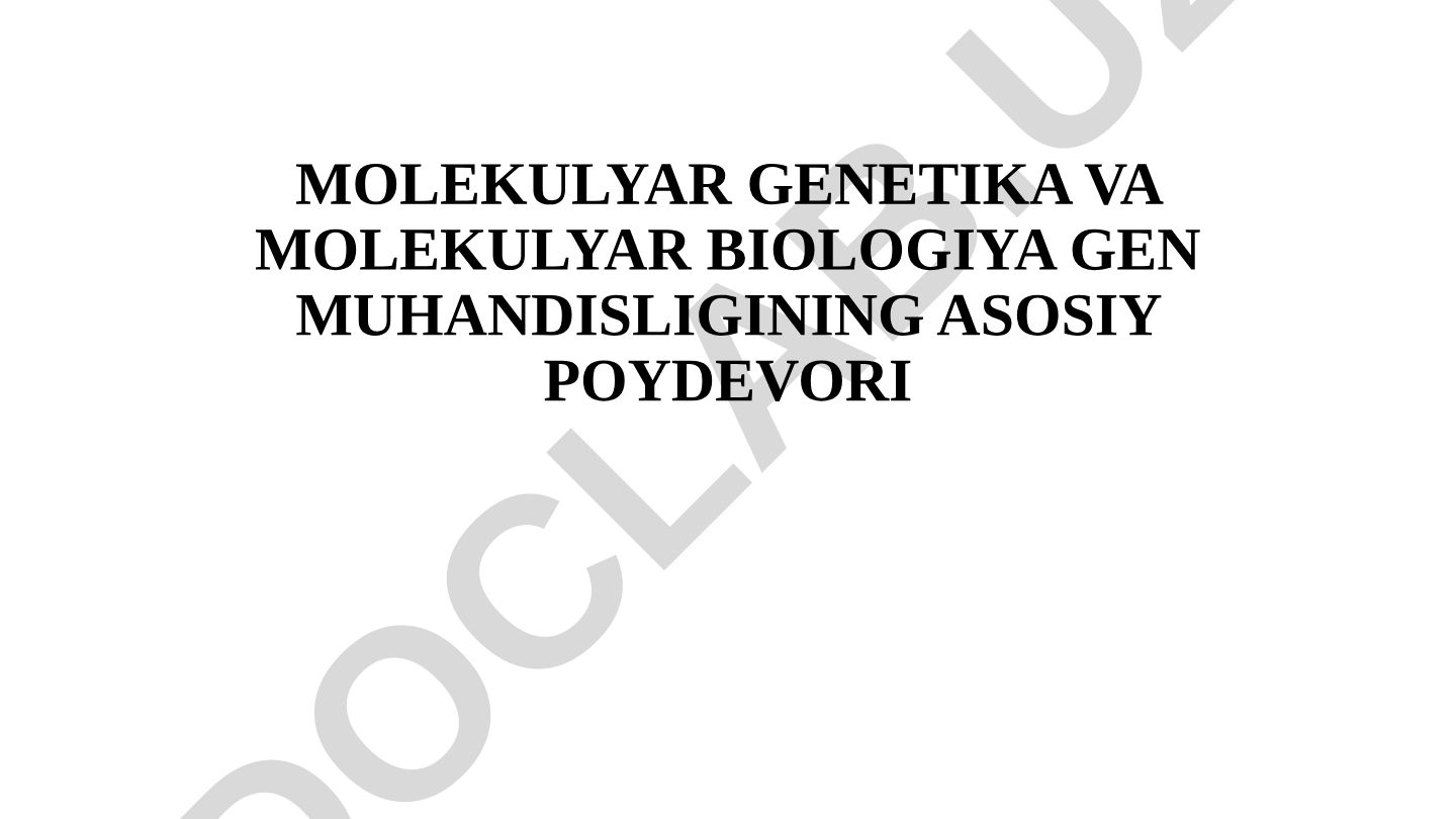 Molekulyar genetika va molekulyar biologiya gen muhandisligining asosiy poydevori