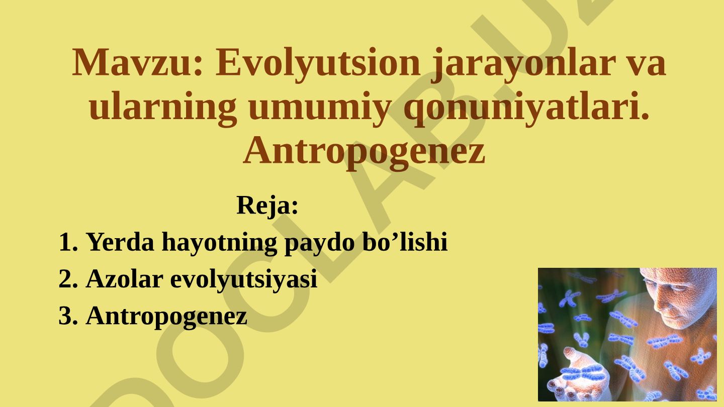 Evolyutsion jarayonlar va ularning umumiy qonuniyatlari. Antropogenez