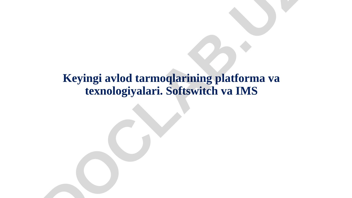 Keyingi avlod tarmoqlari platformalari va texnologiyalari: Softswitch va IMS