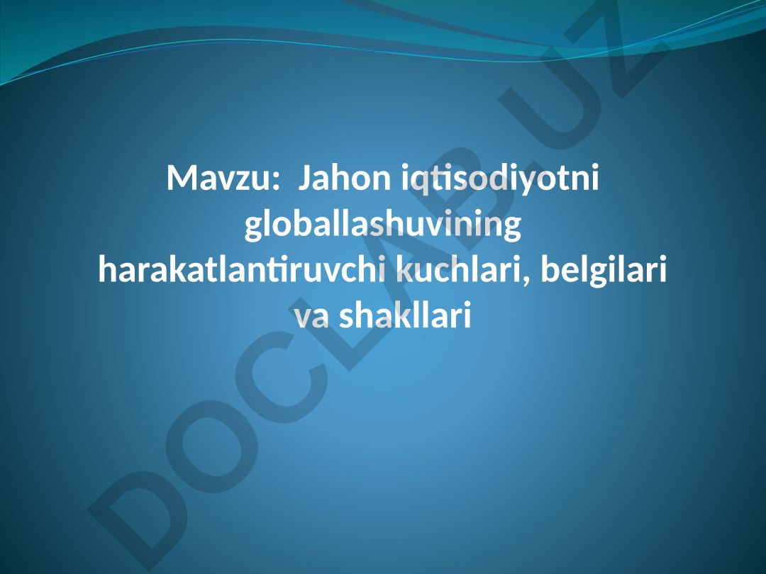 Jahon iqtisodiyotni globallashuvining harakatlantiruvchi kuchlari, belgilari va shakllari