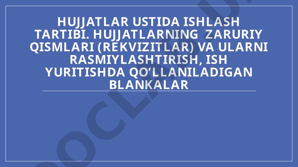 Hujjatlardagi zaruriy qismlar va ularni rasmiylashtirish