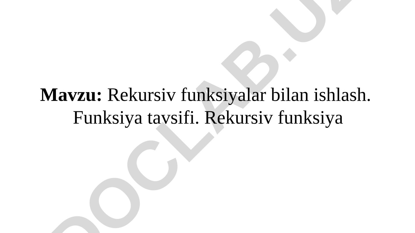 Rekursiv funksiyalar bilan ishlash. Funksiya tavsifi. Rekursiv funksiya
