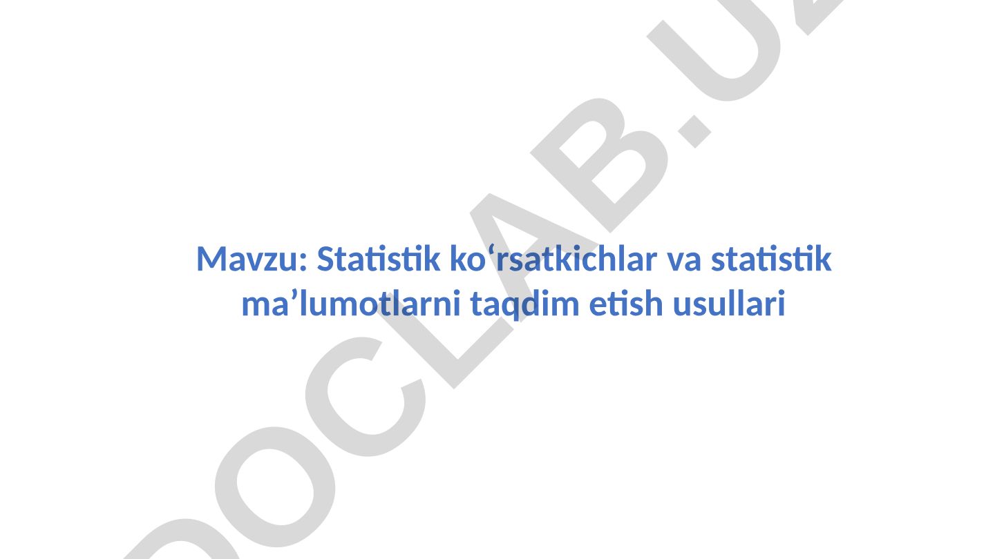 Statistik ko‘rsatkichlar va statistik ma’lumotlarni taqdim etish usullari