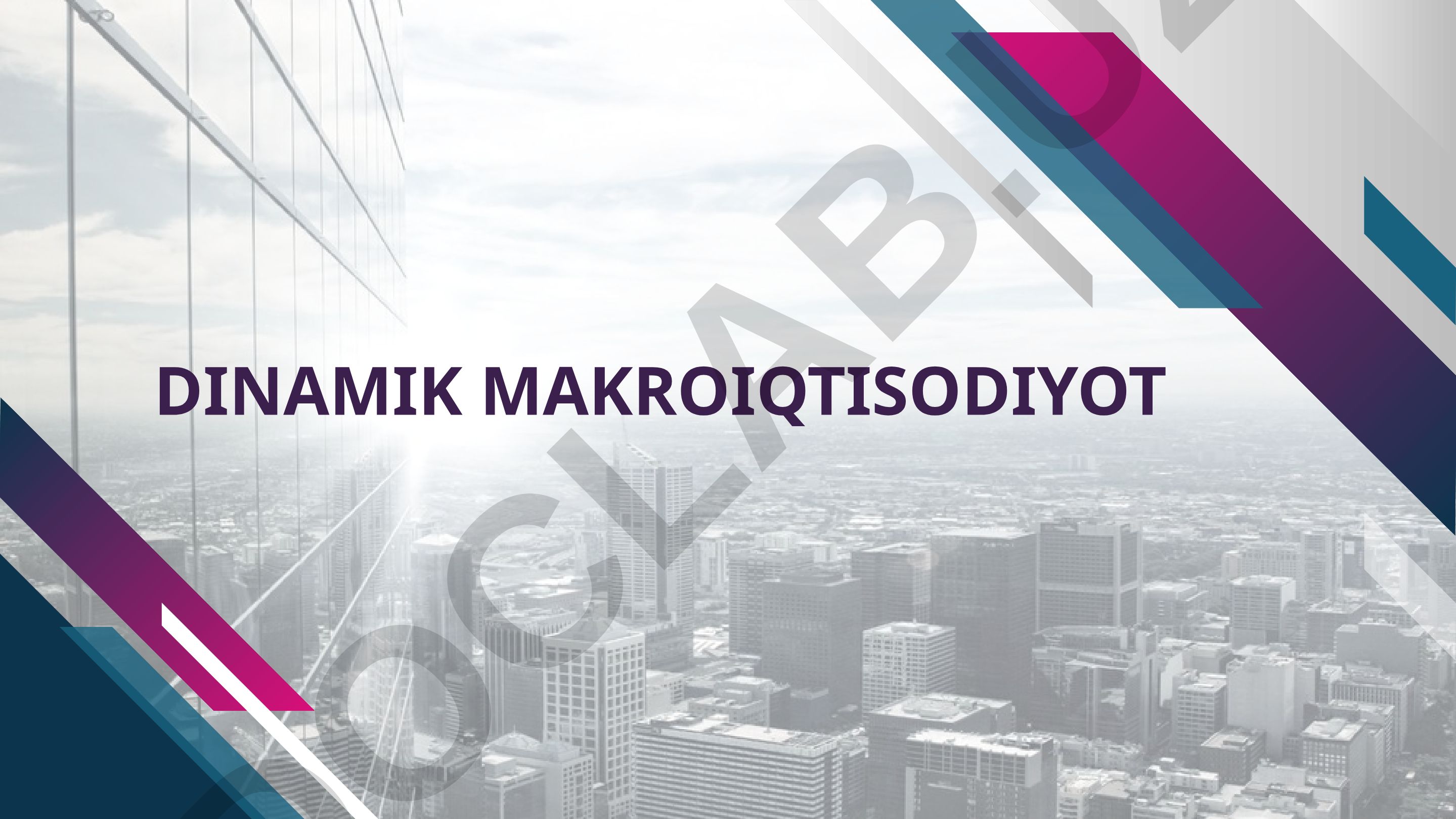 Dinamik Makroiqtisodiyot fanining predmeti, maqsadi va vazifalari