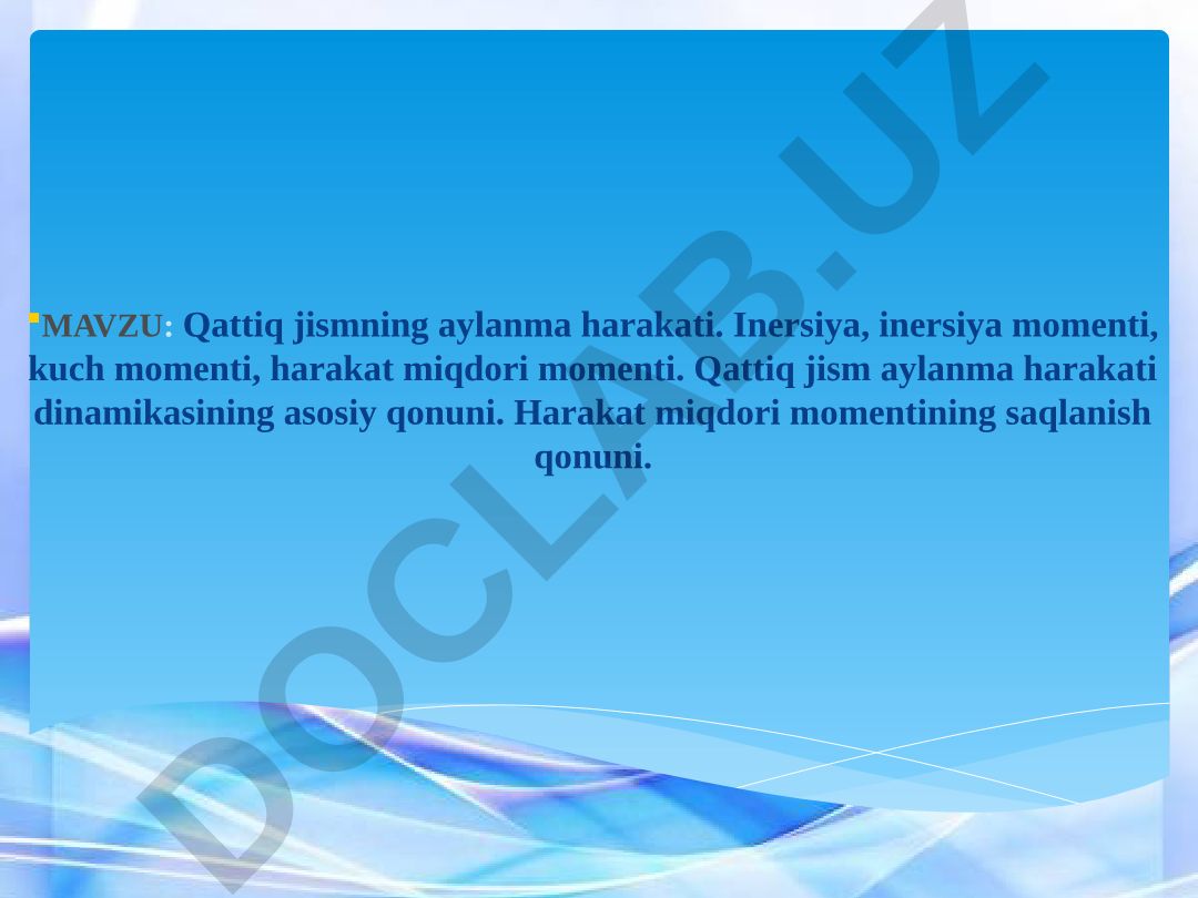 Qattiq jismning aylanma harakati. Inersiya, inersiya momenti, kuch momenti, harakat miqdori momenti. Qattiq jism aylanma harakati dinamikasining asosiy qonuni. Harakat miqdori momentining saqlanish qonuni