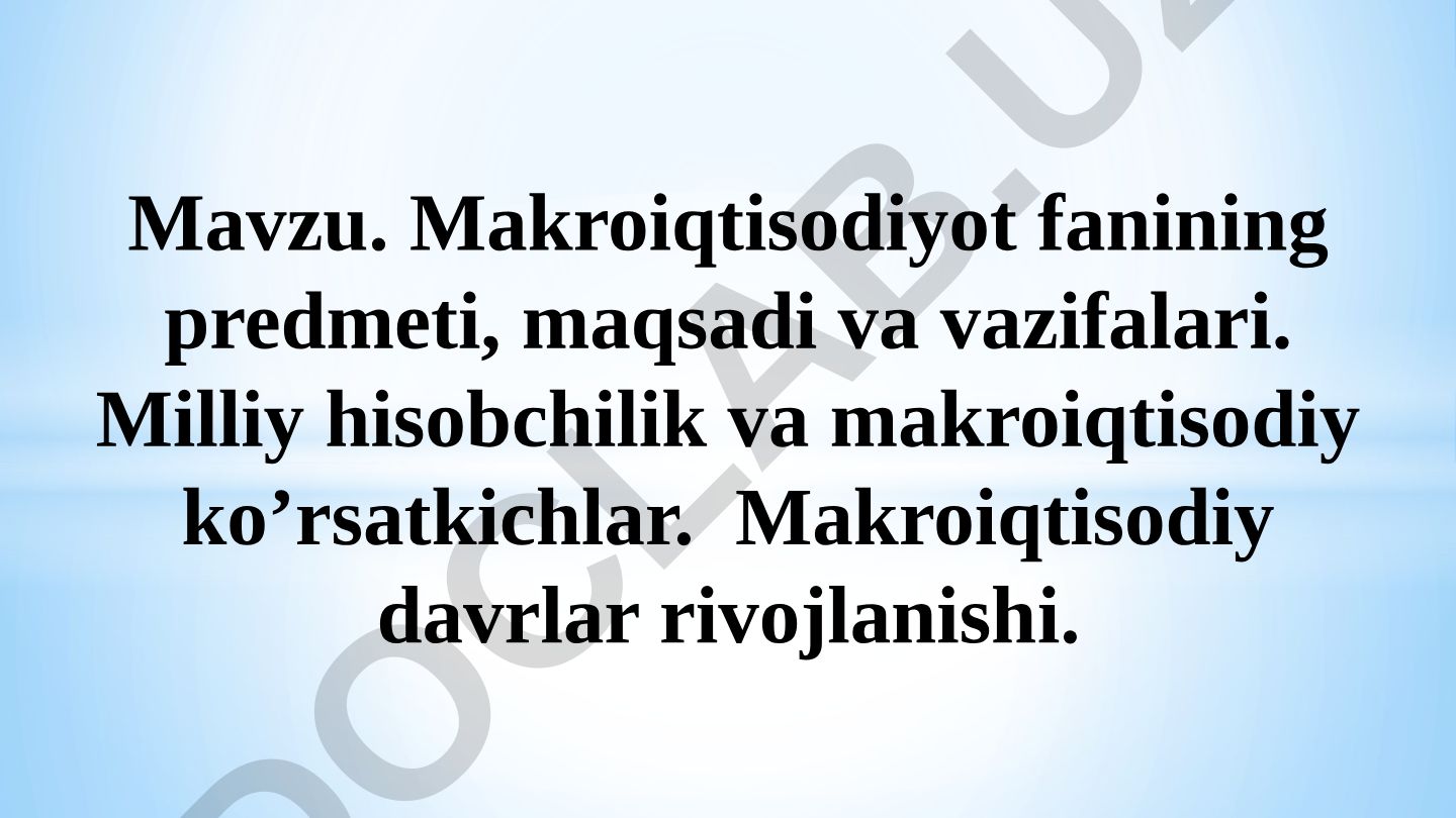 Makroiqtisodiyot fanining predmeti, maqsadi va vazifalari