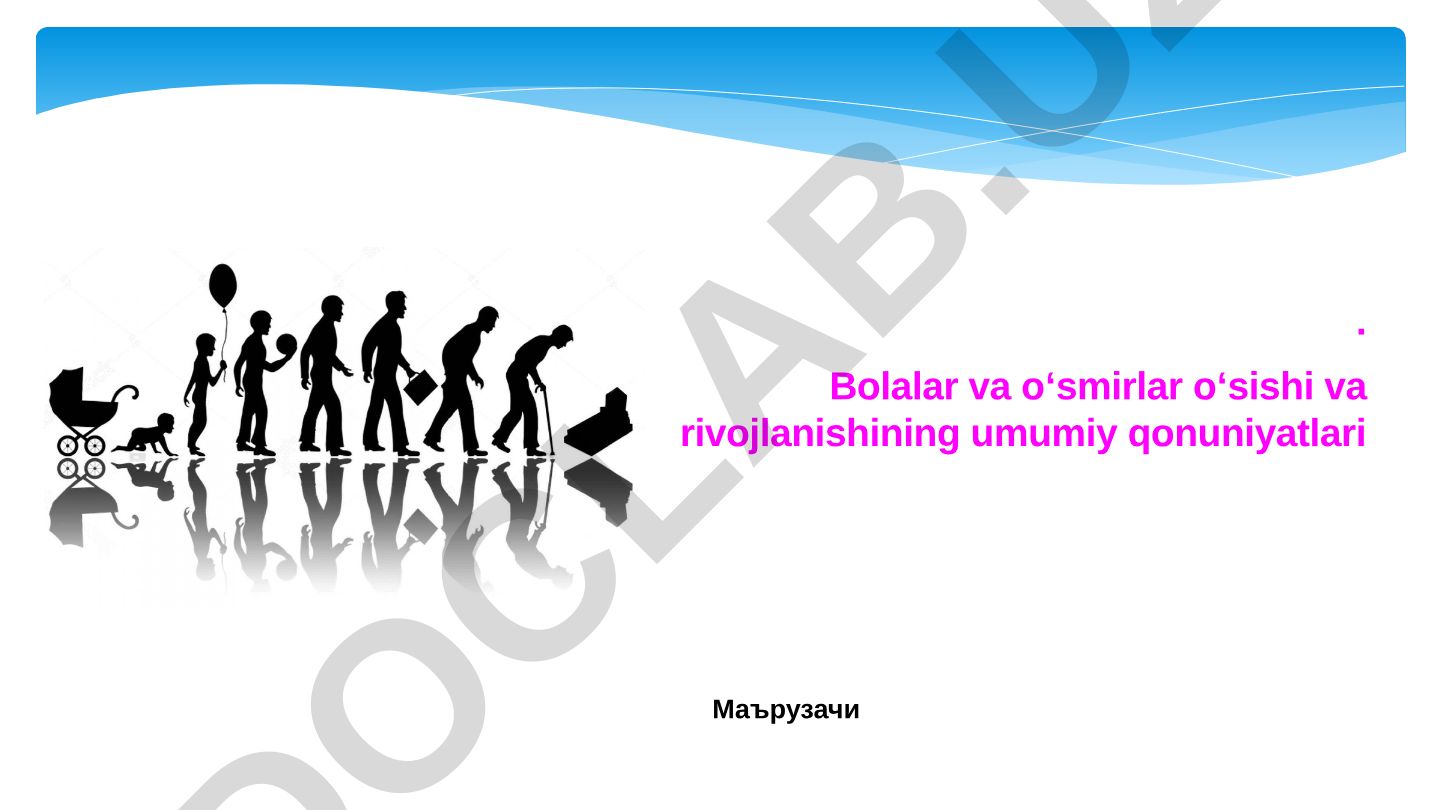 Bolalar va o'smirlar o'sishi va rivojlanishining umumiy qonuniyatlari