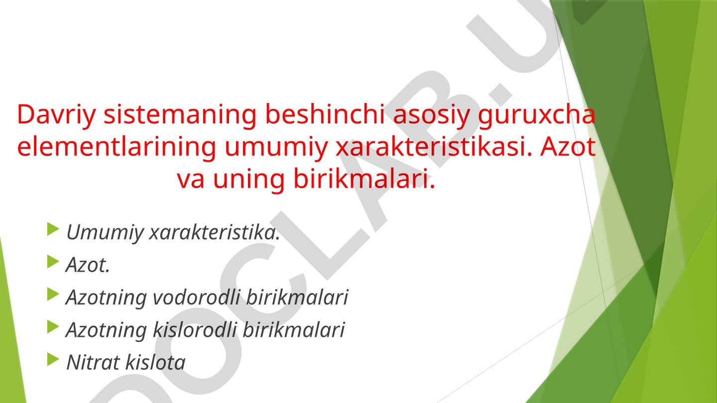 Davriy sistemaning beshinchi asosiy guruhcha elementlarining umumiy xarakteristikasi va azot birikmalari