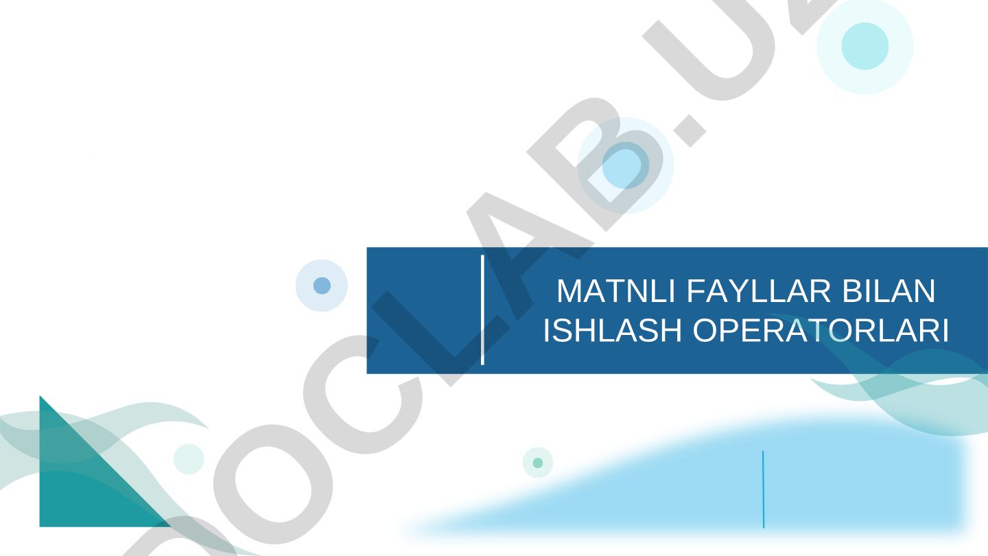 Matnli fayllar bilan ishlash operatorlari