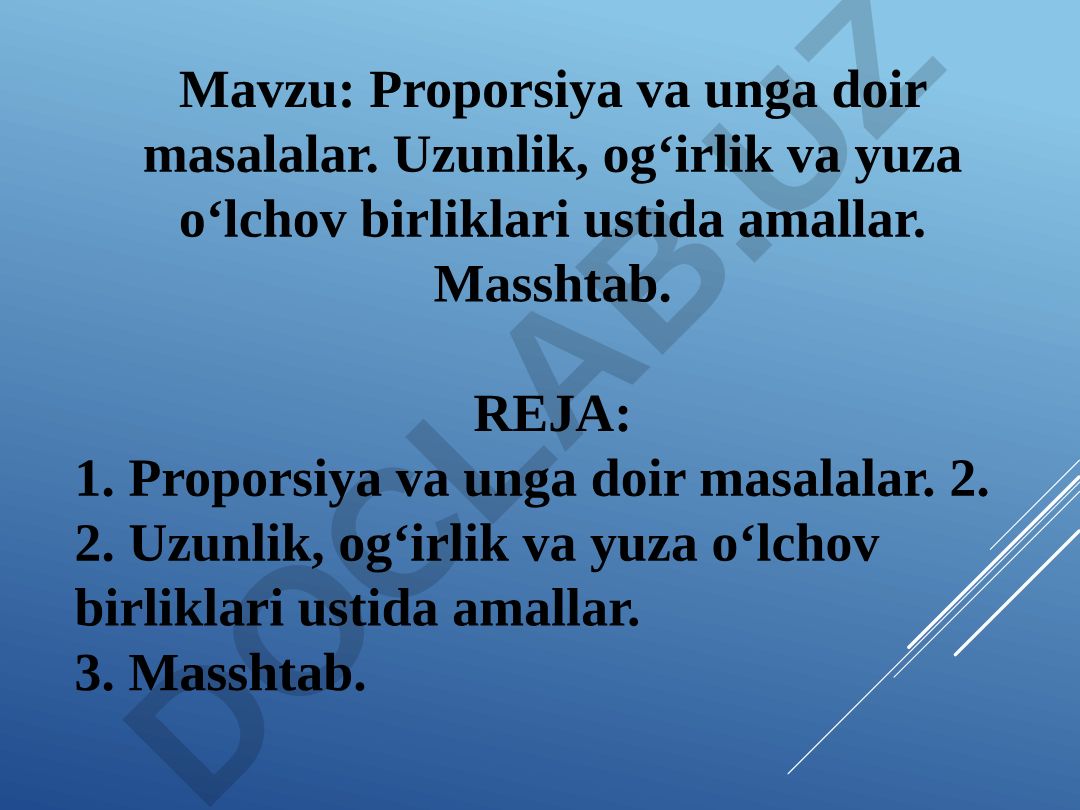 Proporsiya va unga doir masalalar. Uzunlik, og‘irlik va yuza o‘lchov birliklari ustida amallar. Masshtab