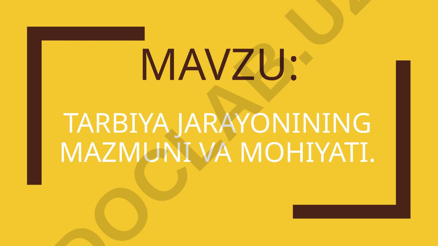 Tarbiya jarayonining mazmuni va mohiyati