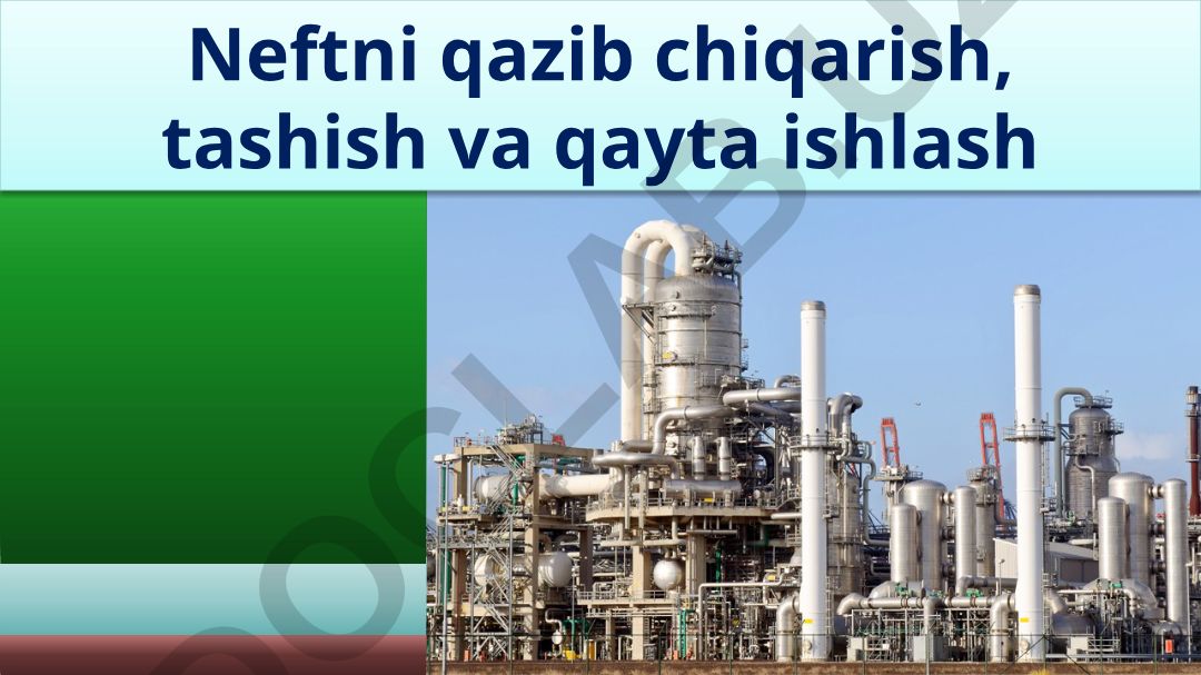 Neftni qazib chiqarish, tashish va qayta ishlash texnologiyalari