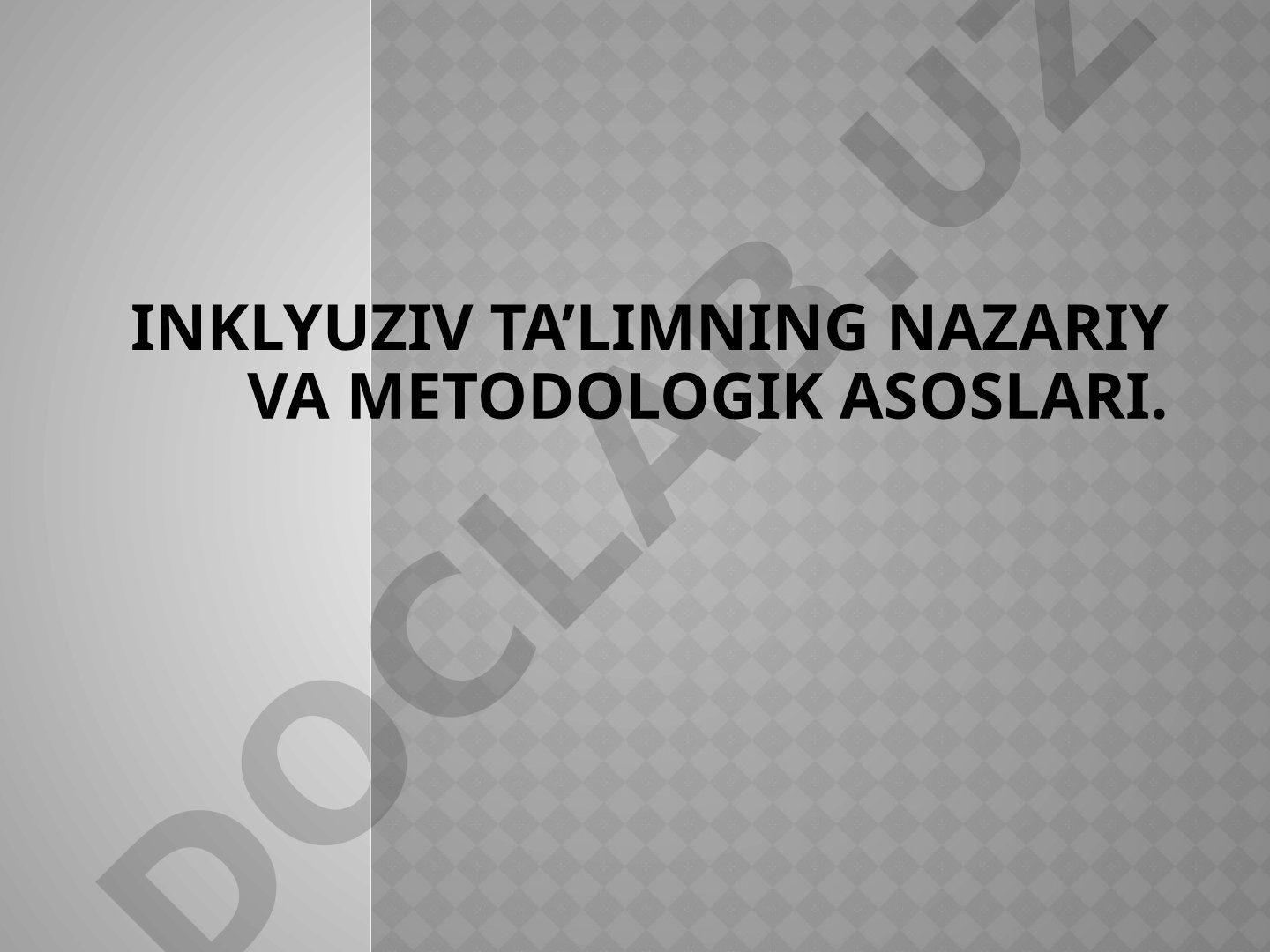 Inklyuziv ta'limning nazariy va metodologik asoslari