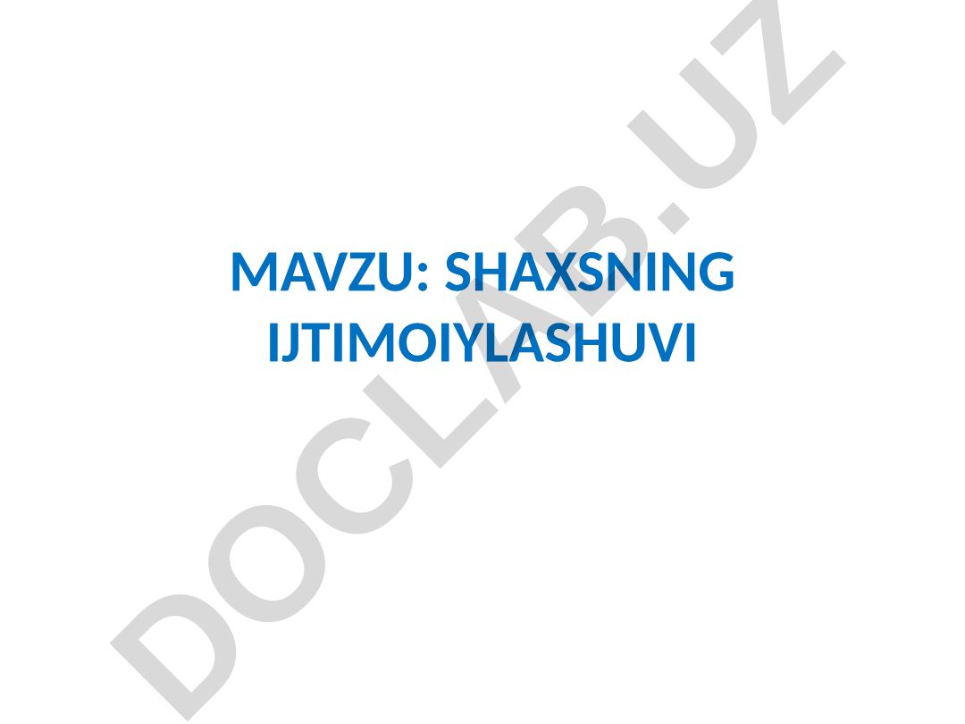SHAXSNING IJTIMOIYLASHUVI REJA Ijtimoiylashuv manbalari Oilaviy ijtimoiylashuv va uning o‘ziga xosligi Yoshlarni oilaviy hayotga tayyorlash - oilaviy ijtimoiylashuv omili sifatida
