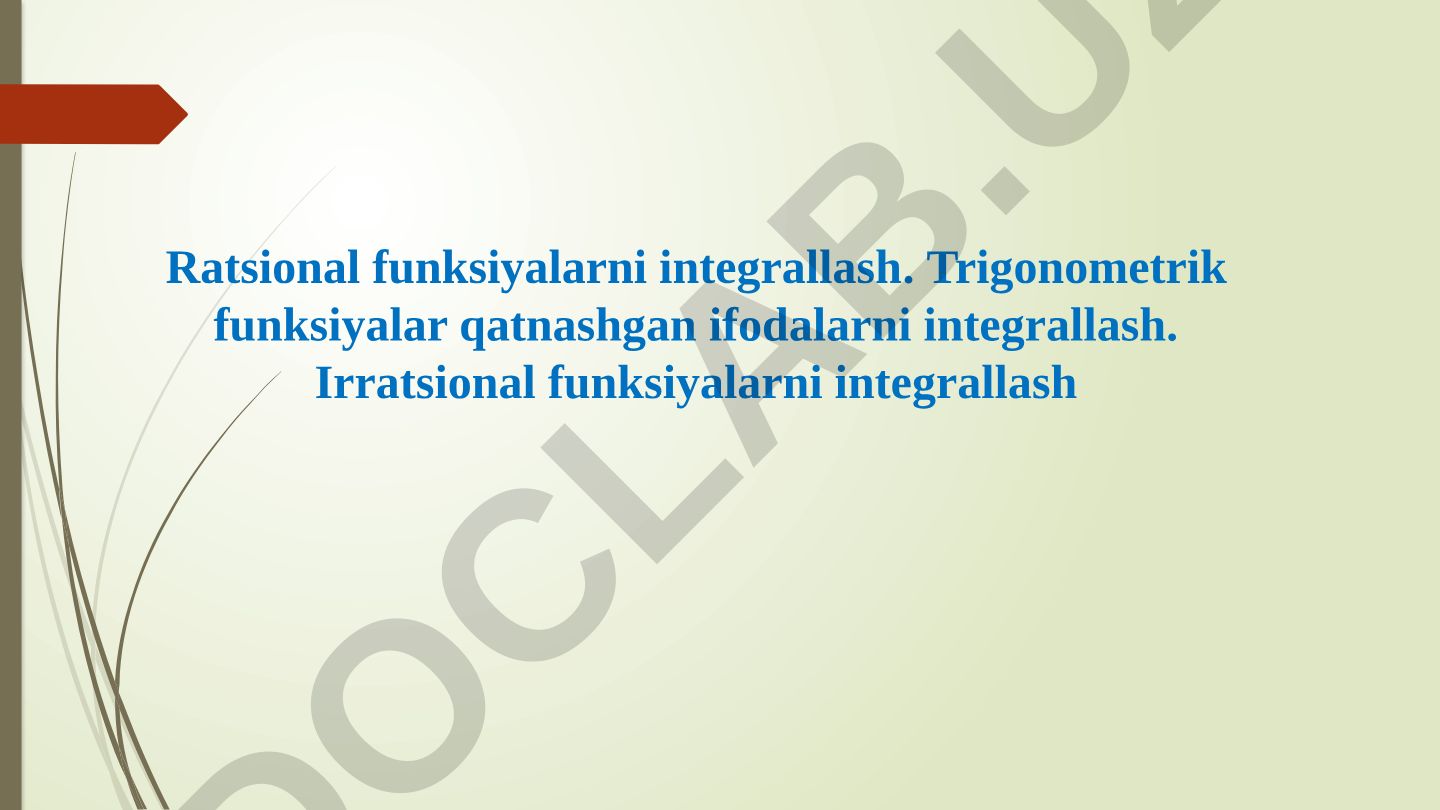 Ratsional, trigonometrik va irratsional funksiyalarni integrallash
