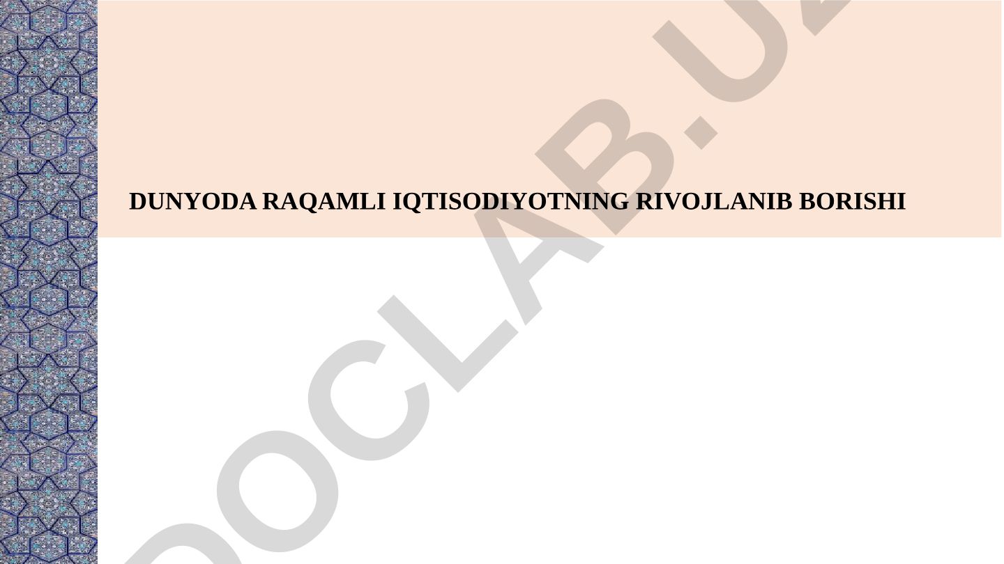 Dunyoda raqamli iqtisodiyotning rivojlanib borishi
