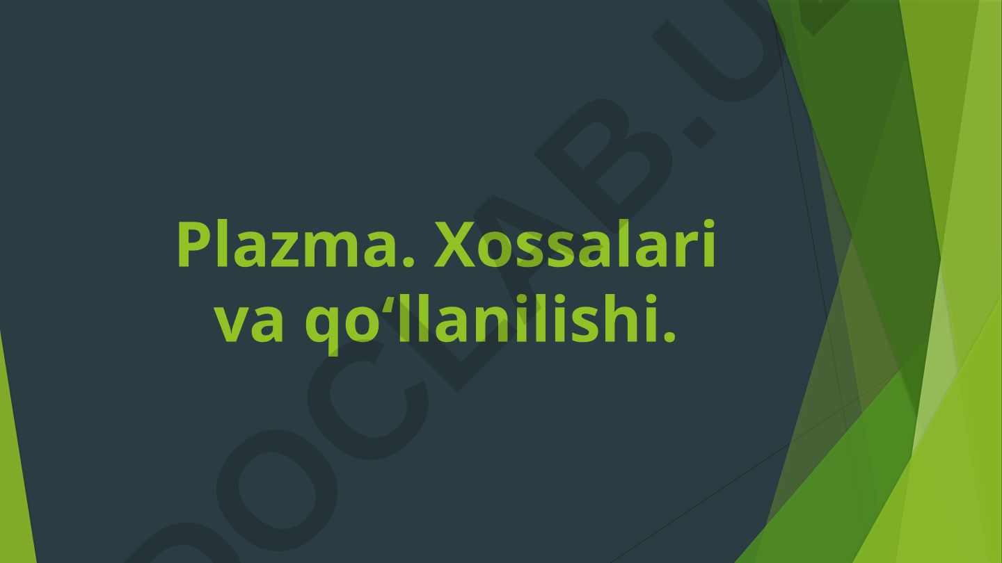 Plazma. Xossalari va qo‘llanilishi