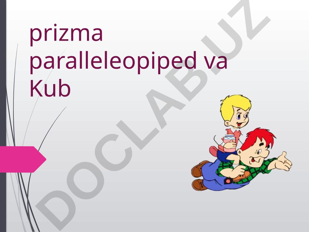 Prizma, parallelepiped va kub haqida