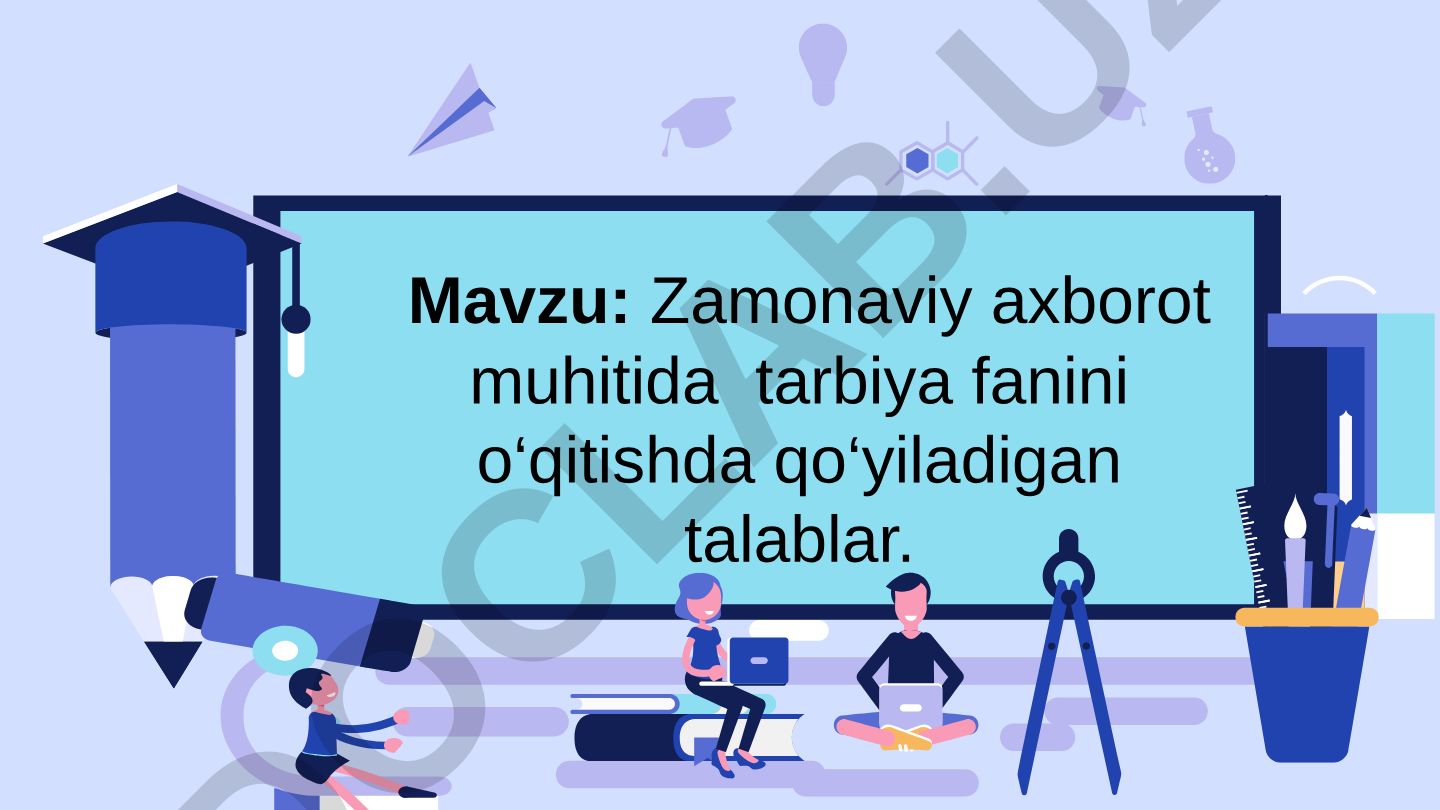 Zamonaviy axborot muhitida tarbiya fanini o‘qitishda qo‘yiladigan talablar