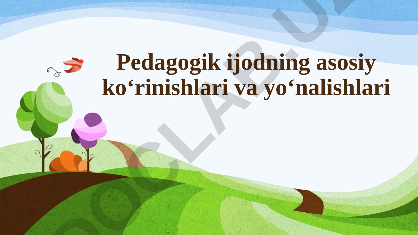 Pedagogik ijodning asosiy ko‘rinishlari va yo‘nalishlari