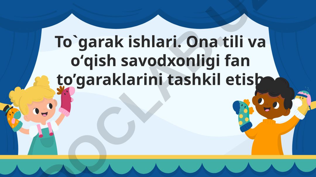 Ona tili va o‘qish savodxonligi fan to’garaklarini tashkil etish