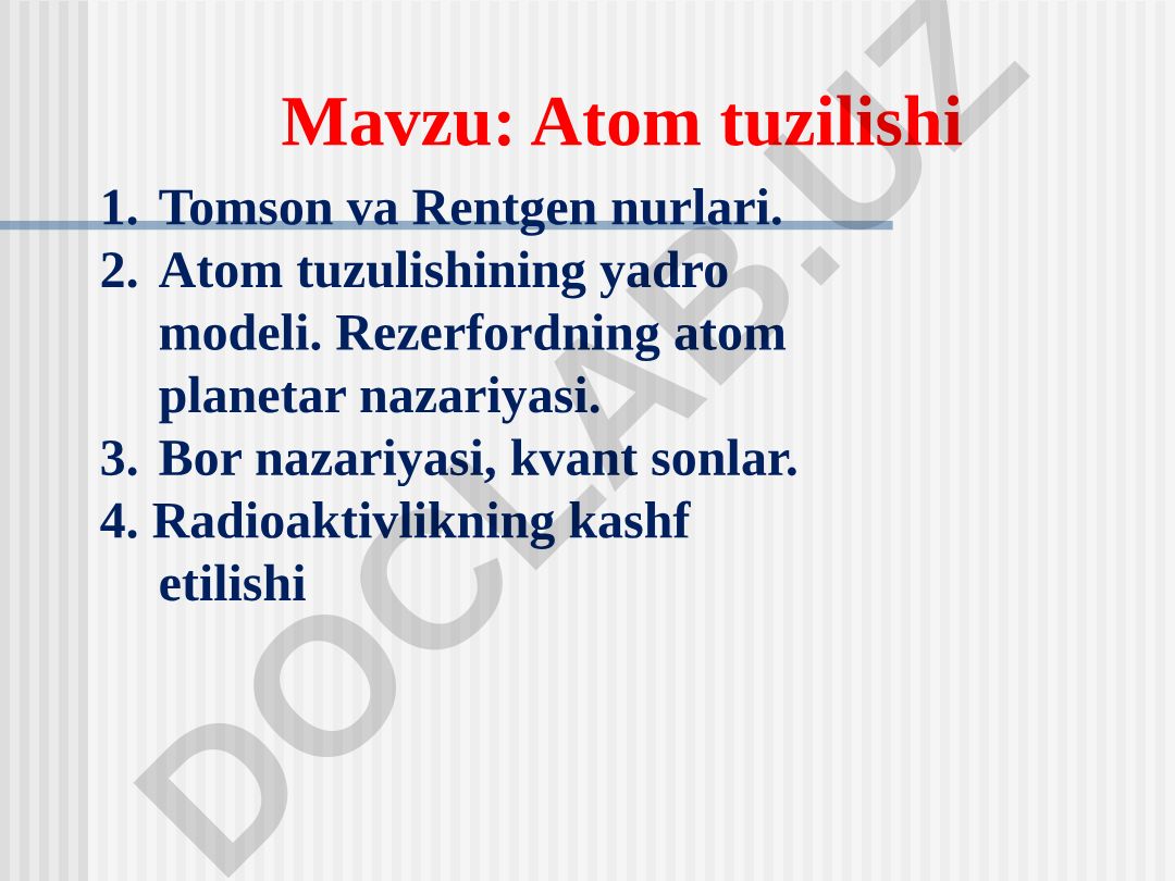 Atom tuzilishi Tomson va Rentgen nurlari. Atom tuzulishining yadro modeli. Rezerfordning atom planetar nazariyasi. Bor nazariyasi, kvant sonlar. Radioaktivlikning kashf etilishi
