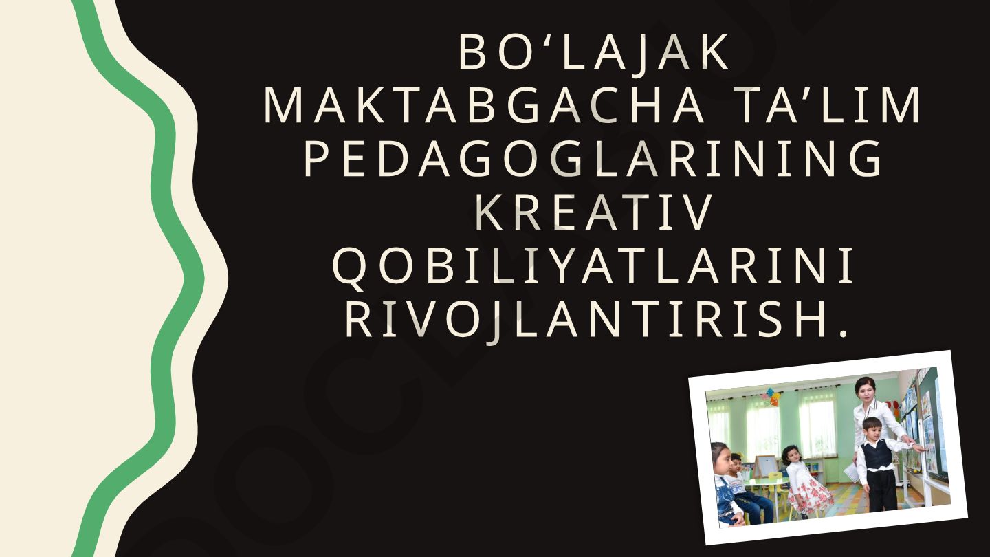 Bo‘lajak maktabgacha ta’lim pedagoglarining kreativ qobiliyatlarini rivojlantirish